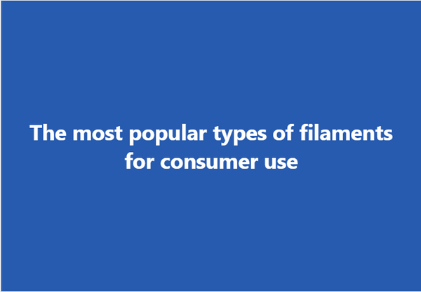 The most popular types of filaments for consumer use